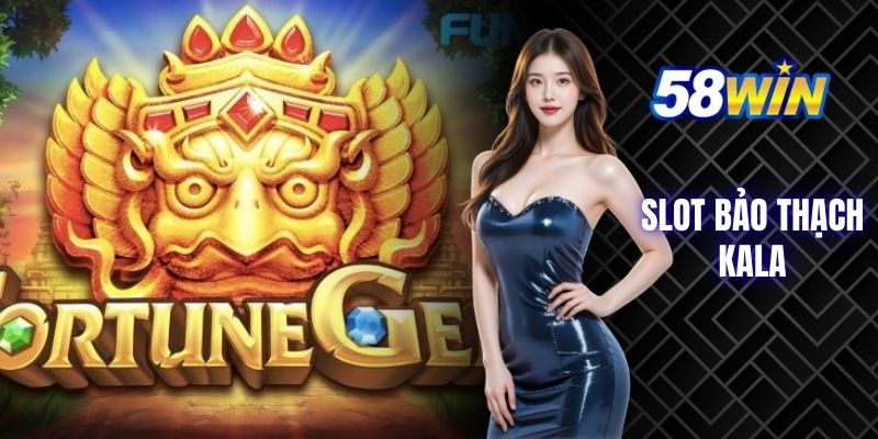 hướng dẫn chơi Slot bảo thạch kala